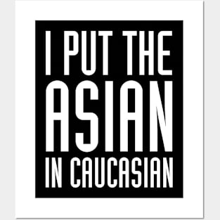 I Put The Asian In Caucasian Funny Posters and Art